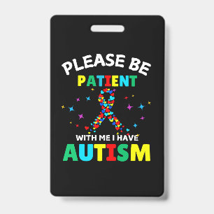 Please Be Patient With Me I Have Autism Awareness  Badge