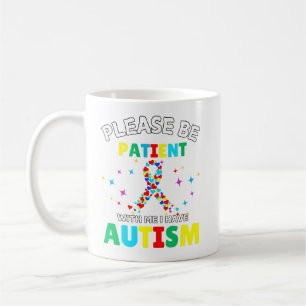 Please Be Patient With Me I Have Autism Awareness  Coffee Mug