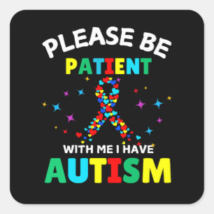 Please Be Patient With Me I Have Autism Awareness  Square Sticker