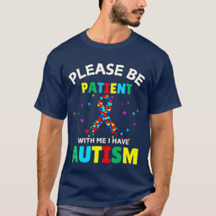Please Be Patient With Me I Have Autism Awareness  T-Shirt