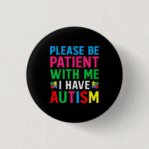 Please Be Patient With Me I Have Autism Button