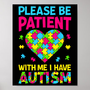 Please Be Patient With Me I Have Autism For Autism Poster