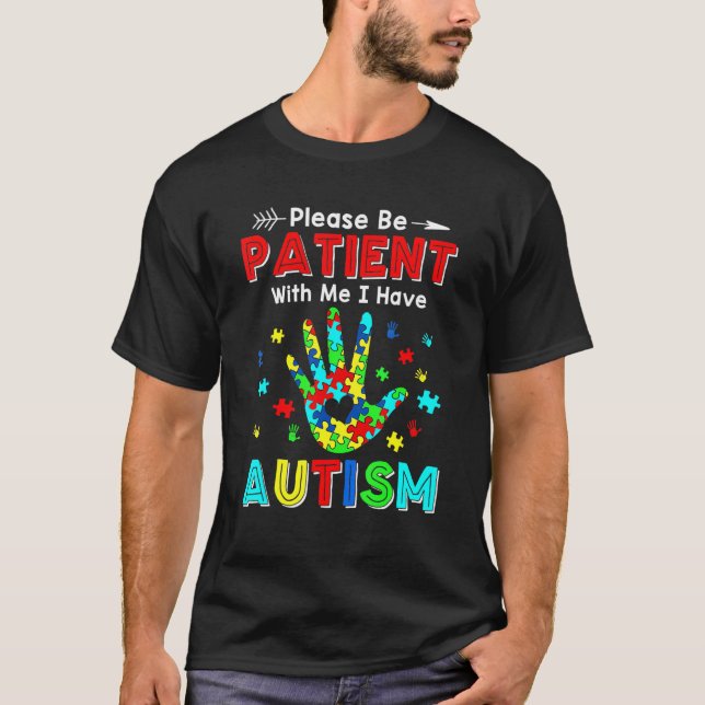 Please Be Patient With Me I Have Autism T-Shirt (Front)