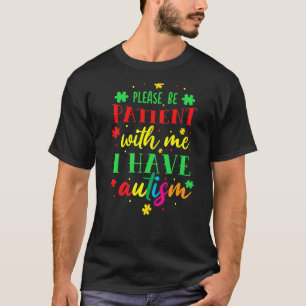 Please Be Patient With Me I Have Autism T-Shirt