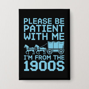 Please Be Patient With Me I"m From 1900s Humor 