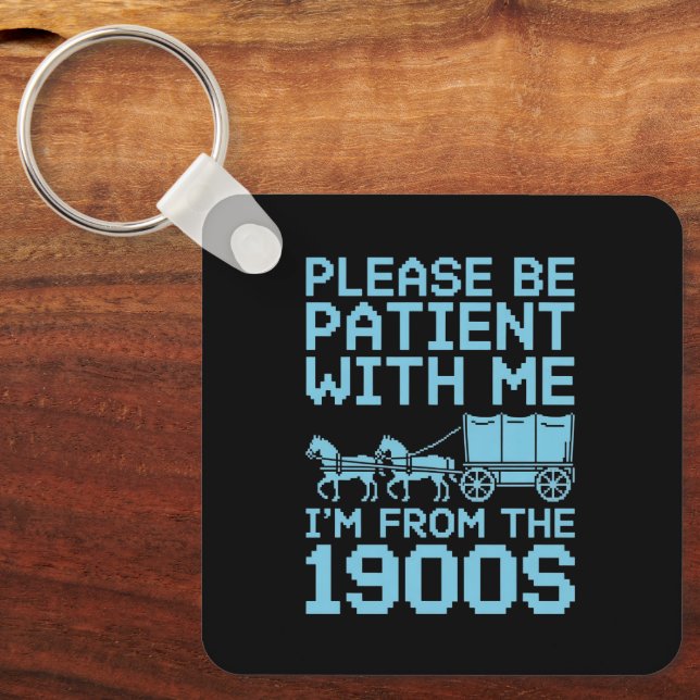 Please Be Patient With Me I"m From 1900s Humor  Keychain (Front)