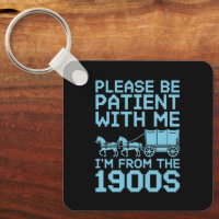 Please Be Patient With Me I"m From 1900s Humour