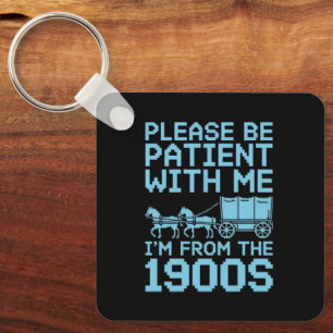 Please Be Patient With Me I"m From 1900s Humour  Keychain