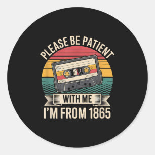 Please Be Patient With Me Im From 1865 Juneteenth  Classic Round Sticker