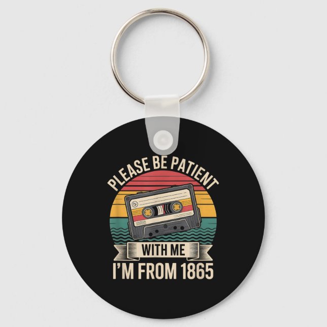 Please Be Patient With Me Im From 1865 Juneteenth  Keychain (Front)