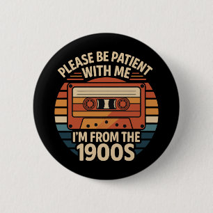 Please Be Patient With Me I'm From The 1900s 2 Inch Round Button