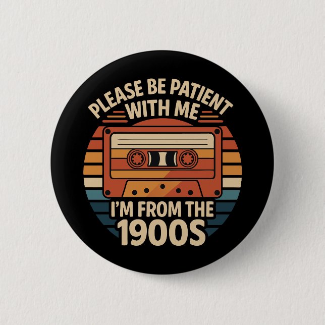 Please Be Patient With Me I'm From The 1900s 2 Inch Round Button (Front)