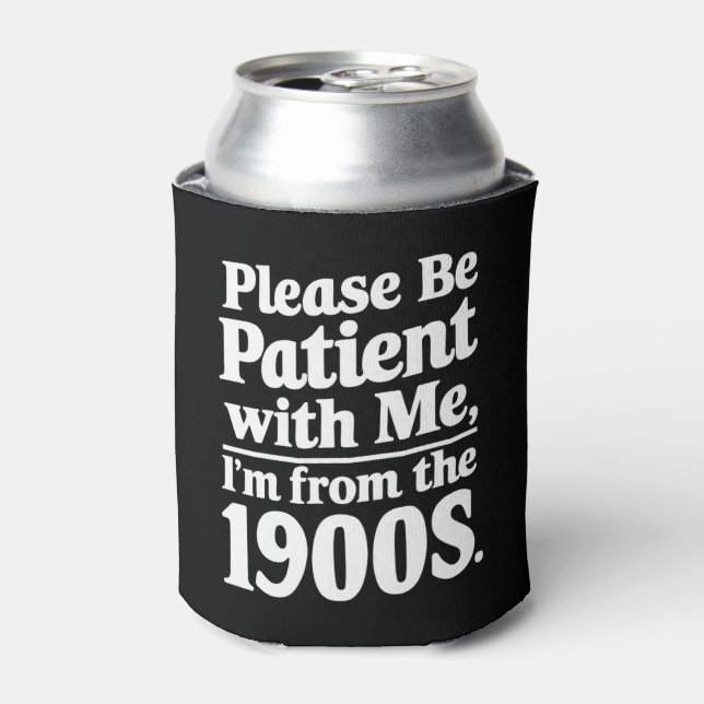 Please Be Patient With Me I'm From The 1900s  Can Cooler (Can Front)