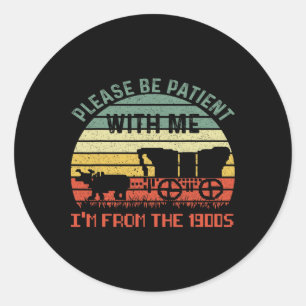 Please Be Patient With Me I'm From The 1900s Dad J Classic Round Sticker