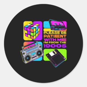 Please Be Patient With Me Im From The 1900s Father Classic Round Sticker