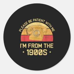 Please Be Patient With Me Im From The 1900s Funny Classic Round Sticker