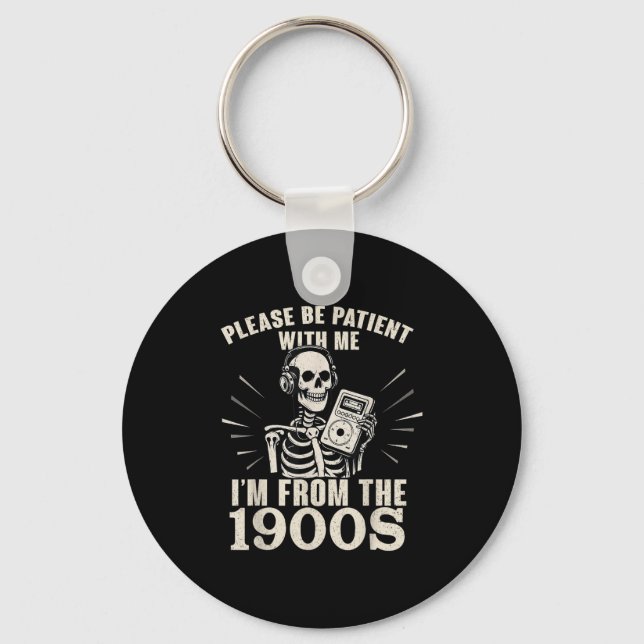 Please Be Patient With Me I'm From The 1900s Funny Keychain (Front)