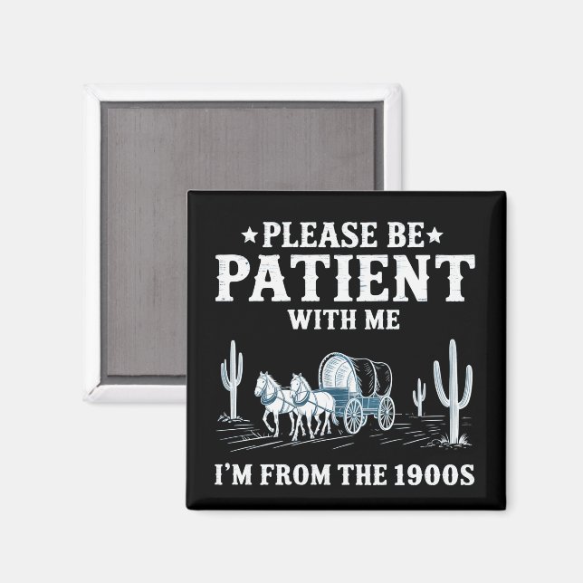 Please Be Patient With Me I'm From The 1900s Funny Magnet (Front/Back)