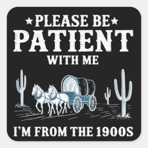Please Be Patient With Me I'm From The 1900s Funny Square Sticker