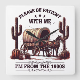 Please Be Patient With Me I'm From The 1900s Funny Square Wall Clock