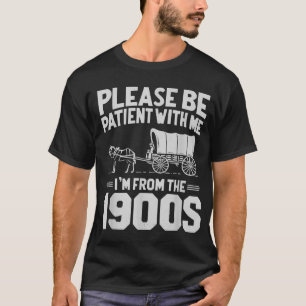 Please Be Patient with Me I'm from The 1900s Gift T-Shirt