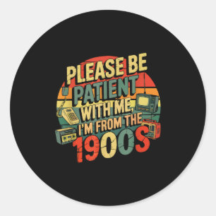 Please Be Patient With Me I'm From The 1900s Humor Classic Round Sticker