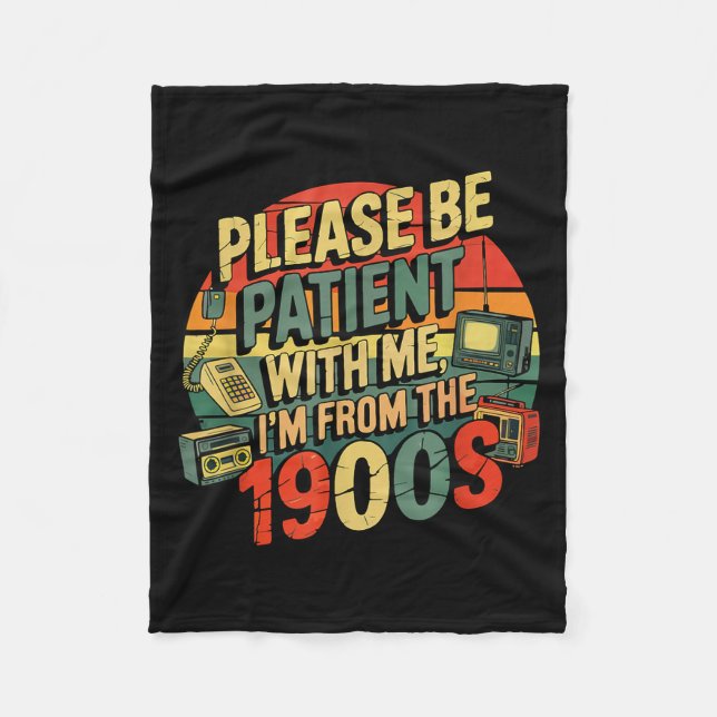 Please Be Patient With Me I'm From The 1900s Humor Fleece Blanket (Front)