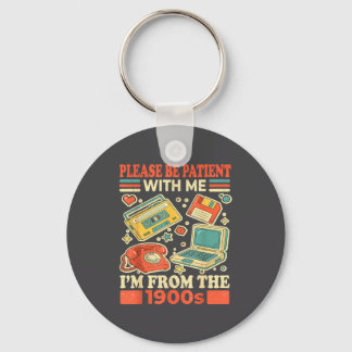 Please Be Patient With Me I'm From The 1900s Keychain