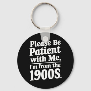 Please Be Patient With Me I'm From The 1900s  Keychain