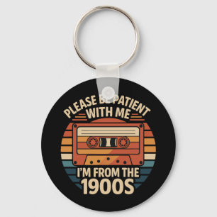 Please Be Patient With Me I'm From The 1900s Keychain