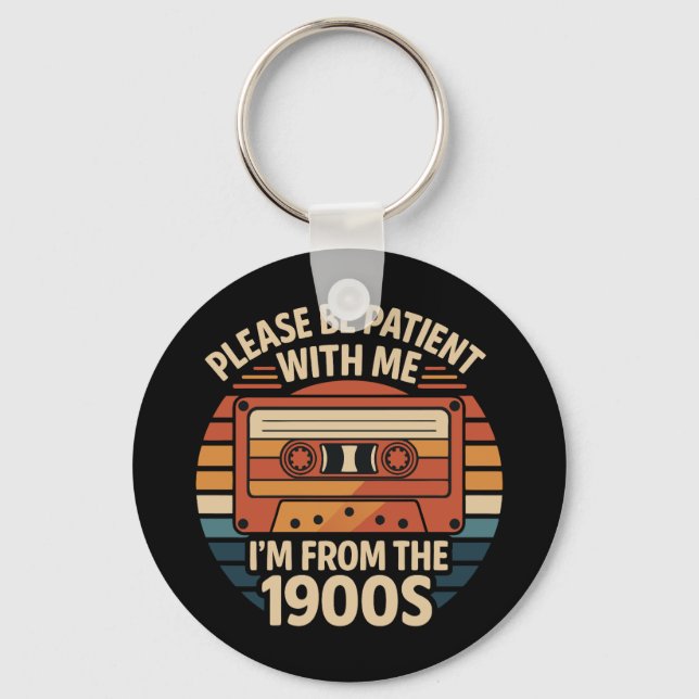 Please Be Patient With Me I'm From The 1900s Keychain (Front)