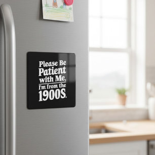 Please Be Patient With Me I'm From The 1900s Magnet