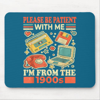 Please Be Patient With Me I'm From The 1900s Mouse Pad