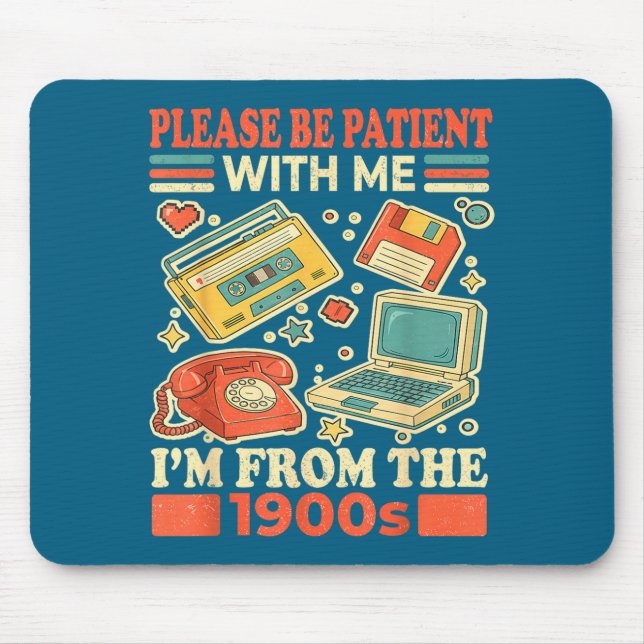Please Be Patient With Me I'm From The 1900s  Mouse Pad (Front)