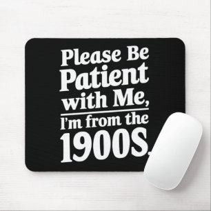 Please Be Patient With Me I'm From The 1900s  Mouse Pad