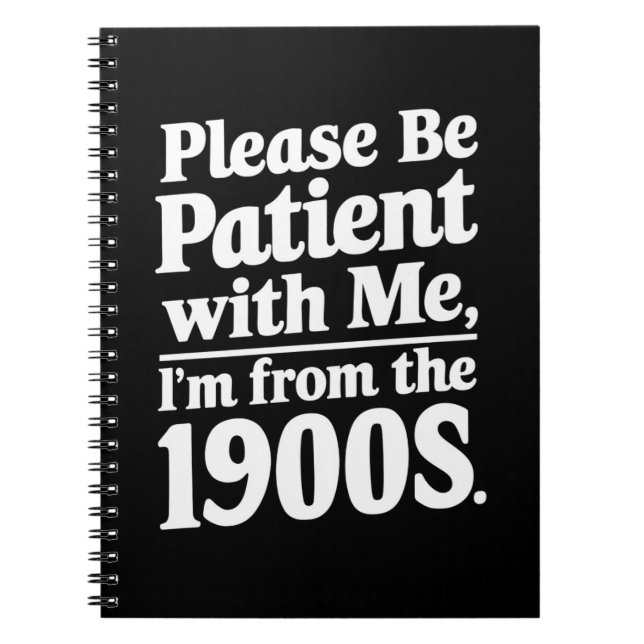 Please Be Patient With Me I'm From The 1900s  Notebook (Front)