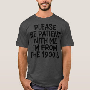 PLEASE BE PATIENT WITH ME IM FROM THE 1900S Tank T