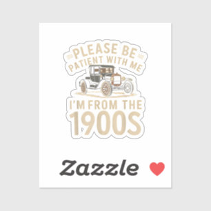 Please Be Patient With Me I'm From the 1900s Vinta