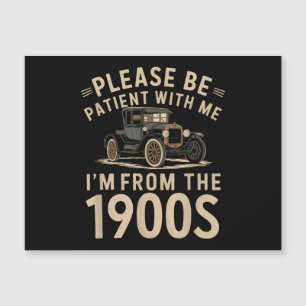Please Be Patient With Me I'm From the 1900s Vinta