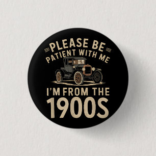 Please Be Patient With Me I'm From the 1900s Vinta 1 Inch Round Button