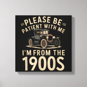 Please Be Patient With Me I'm From the 1900s Vinta Canvas Print