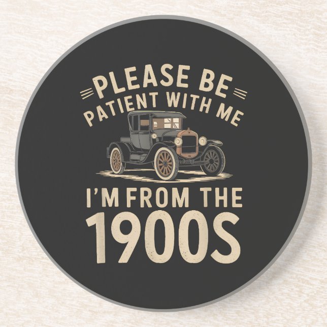 Please Be Patient With Me I'm From the 1900s Vinta Coaster (Front)