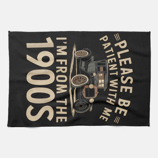 Please Be Patient With Me I'm From the 1900s Vinta Kitchen Towel (Horizontal)