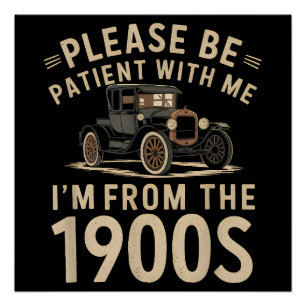 Please Be Patient With Me I'm From the 1900s Vinta Poster