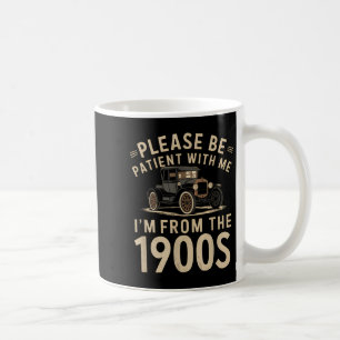 Please Be Patient With Me Im From The 1900s Vintag Coffee Mug