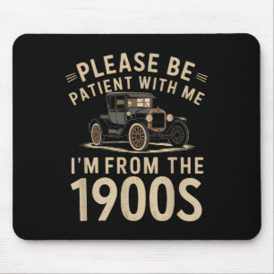 Please Be Patient With Me Im From The 1900s Vintag Mouse Pad
