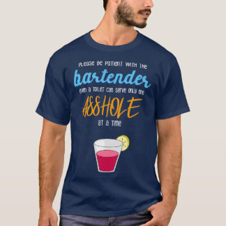 Please Be Patient With The Bartender Even A Toilet T-Shirt