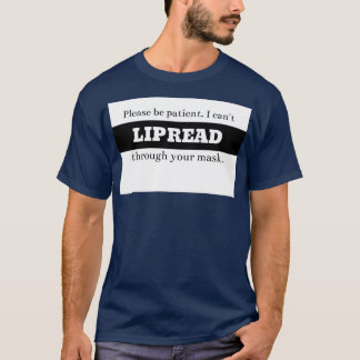 Please be patienti canx27t lipread through your ma T-Shirt
