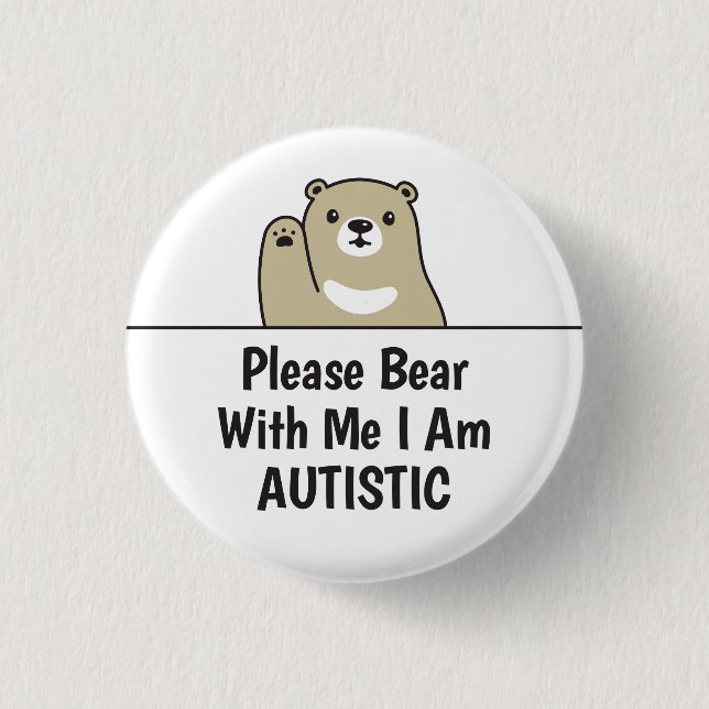 Please Bear With Me I Am Autistic 1 Inch Round Button (Front)