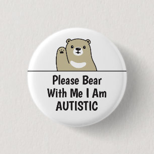 Please Bear With Me I Am Autistic 1 Inch Round Button